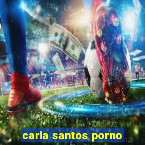 carla santos porno